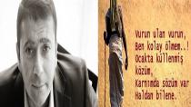 ''VURUN ULAN VURUN BEN KOLAY ÖLMEM!''