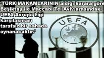 BEŞİKTAŞ - MACCABİ TEL AVİV MAÇININ YURT DIŞINDA OYNANMASINI HANGİ 'TÜRK MAKAMLARI' İSTEDİ?